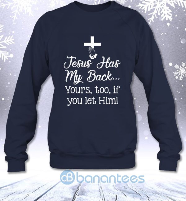 Jesus Has My Back Yours Too If You Let Him Sweatshirt Product Photo