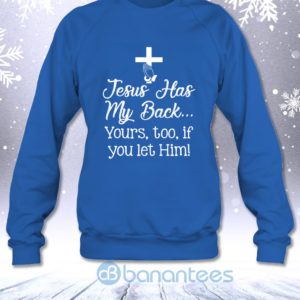 Jesus Has My Back Yours Too If You Let Him Sweatshirt Product Photo