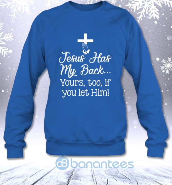 Jesus Has My Back Yours Too If You Let Him Sweatshirt Product Photo