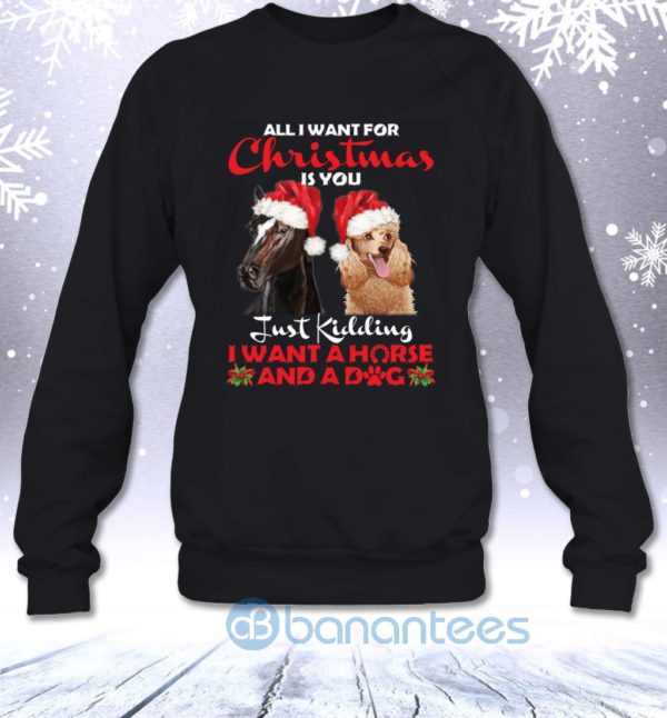 Just Kidding I Want A Horse And A Dog For Christmas Funny Sweatshirt Product Photo