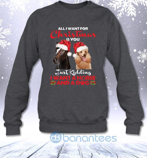 Just Kidding I Want A Horse And A Dog For Christmas Funny Sweatshirt Product Photo