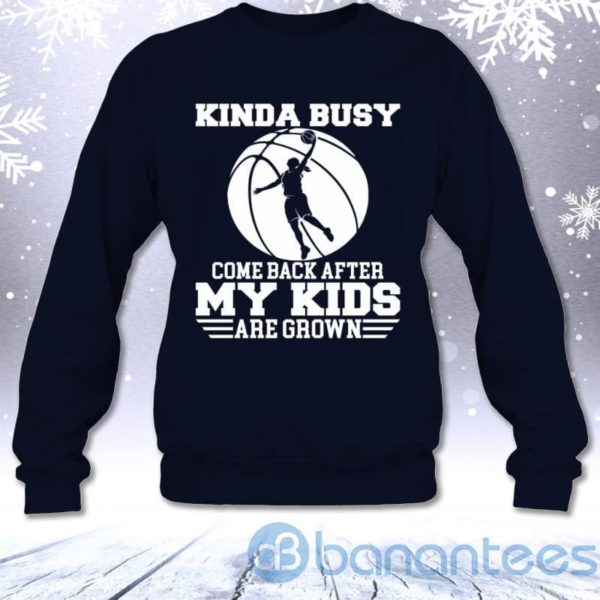 Kinda Busy Come Back After My Kids Are Grown Basketball Mom Sweatshirt Product Photo