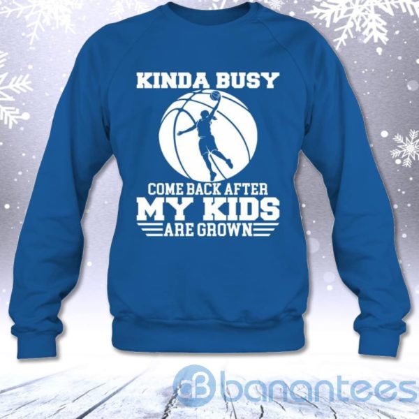 Kinda Busy Come Back After My Kids Are Grown Basketball Mom Sweatshirt Product Photo