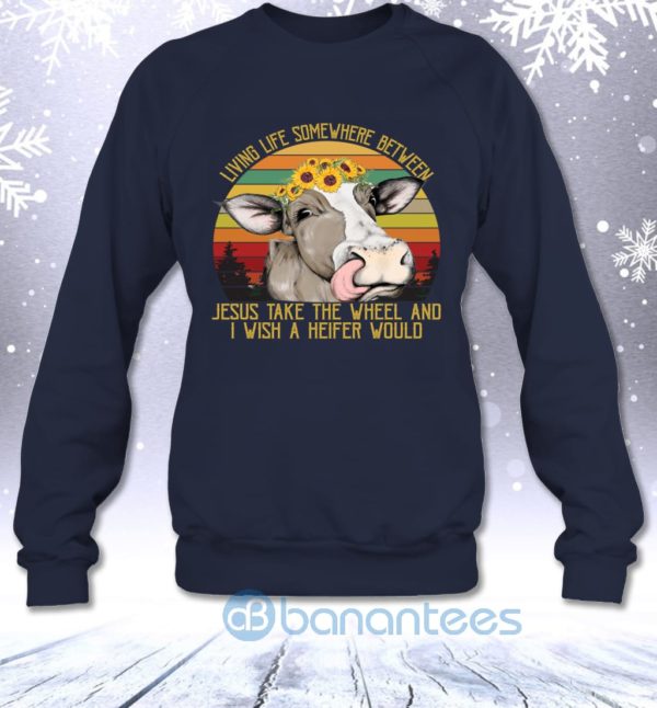 Living Life Somewhere Between Jesus And Heifer Funny Vintage Sweatshirt Product Photo