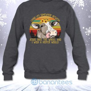 Living Life Somewhere Between Jesus And Heifer Funny Vintage Sweatshirt Product Photo