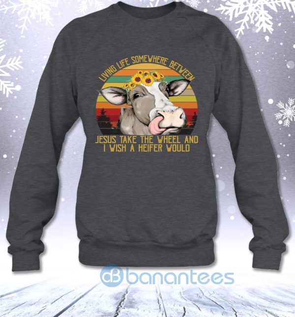 Living Life Somewhere Between Jesus And Heifer Funny Vintage Sweatshirt Product Photo
