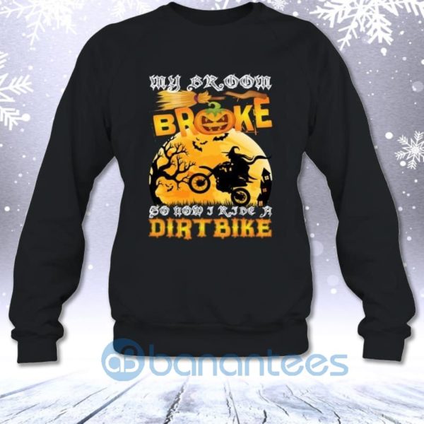 My Broom Broke So Now I Ride A Dirtbike Funny Halloween Sweatshirt Product Photo