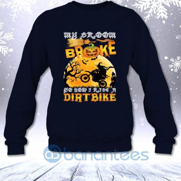 My Broom Broke So Now I Ride A Dirtbike Funny Halloween Sweatshirt Product Photo