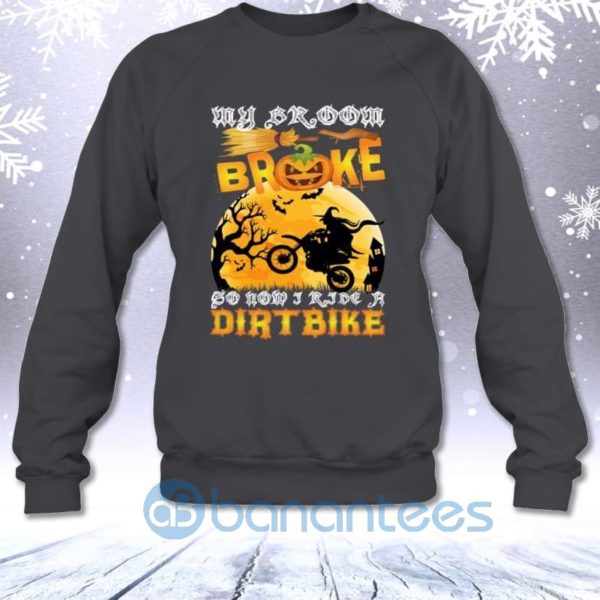 My Broom Broke So Now I Ride A Dirtbike Funny Halloween Sweatshirt Product Photo