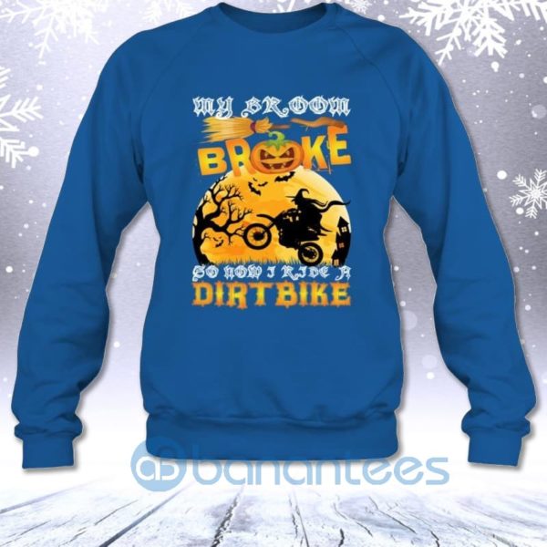 My Broom Broke So Now I Ride A Dirtbike Funny Halloween Sweatshirt Product Photo