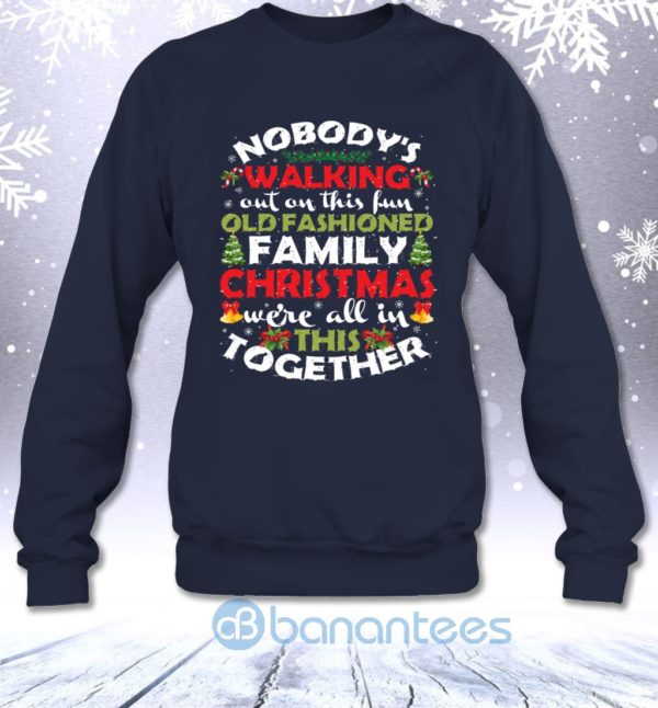 Nobody's Walking Out On This Fun Old Fashioned Family Christmas Sweatshirt Product Photo