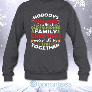 Nobody's Walking Out On This Fun Old Fashioned Family Christmas Sweatshirt Product Photo