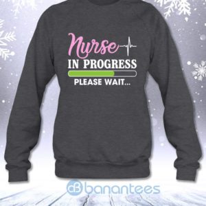 Nurse In Progress Please Wait Funny Nursing Student Sarcasm Sweatshirt Product Photo