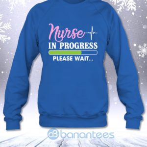 Nurse In Progress Please Wait Funny Nursing Student Sarcasm Sweatshirt Product Photo