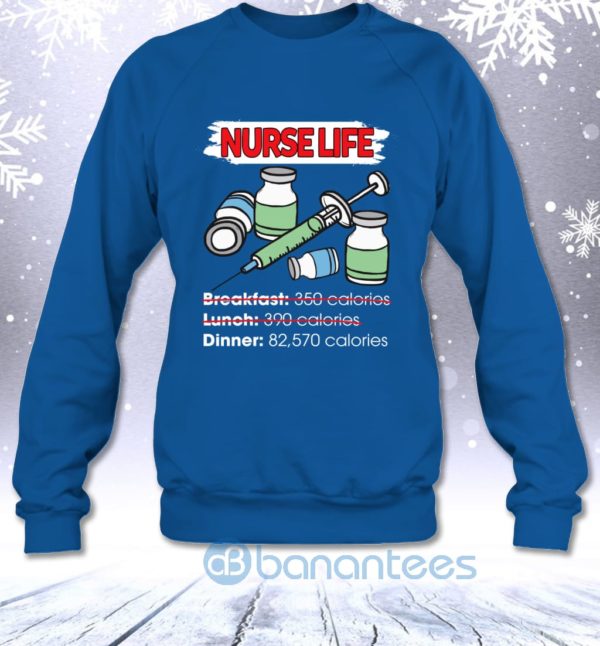 Nurse Life Dinner 82570 Calories Funny Nurse Sarcasm Sweatshirt Product Photo