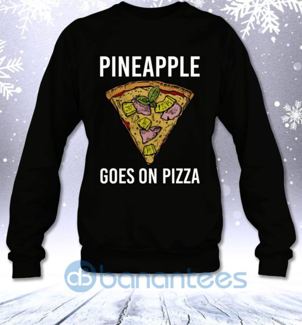 Pineapple Goes On Pizza Funny Fast Food Lovers Saying Sweatshirt Product Photo