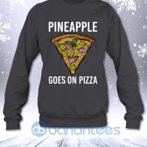 Pineapple Goes On Pizza Funny Fast Food Lovers Saying Sweatshirt Product Photo