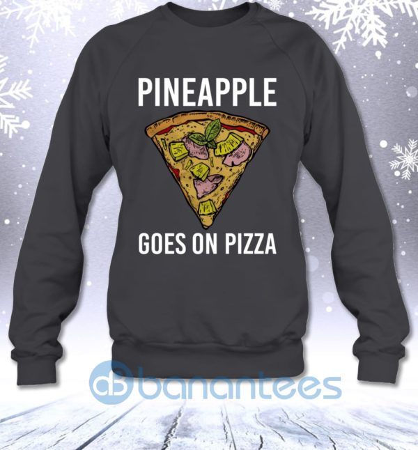 Pineapple Goes On Pizza Funny Fast Food Lovers Saying Sweatshirt Product Photo