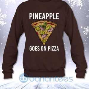Pineapple Goes On Pizza Funny Fast Food Lovers Saying Sweatshirt Product Photo