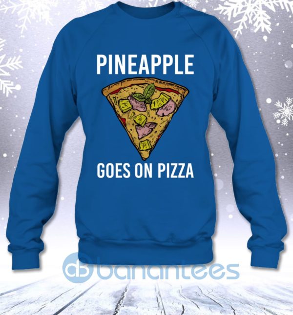 Pineapple Goes On Pizza Funny Fast Food Lovers Saying Sweatshirt Product Photo