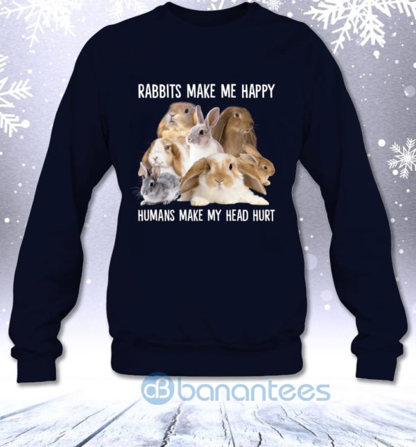 Rabbits Make Me Happy Humans Make My Head Hurt Funny Sweatshirt Product Photo