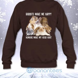 Rabbits Make Me Happy Humans Make My Head Hurt Funny Sweatshirt Product Photo