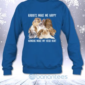 Rabbits Make Me Happy Humans Make My Head Hurt Funny Sweatshirt Product Photo