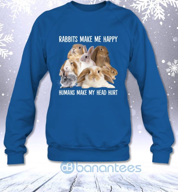 Rabbits Make Me Happy Humans Make My Head Hurt Funny Sweatshirt Product Photo