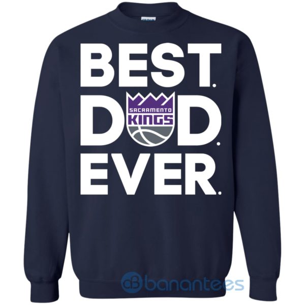 Sacramento Kings Best Dad Ever Sweatshirt Product Photo