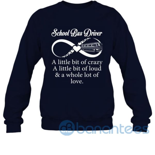 School Bus Driver Little Bit Crazy Loud And Whole Lot Of Love Funny Sweatshirt Product Photo