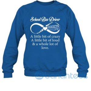 School Bus Driver Little Bit Crazy Loud And Whole Lot Of Love Funny Sweatshirt Product Photo