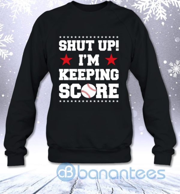Shut Up I'm Keeping Score Funny Baseball Mother Sarcasm Sweatshirt Product Photo