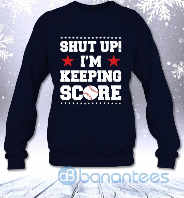 Shut Up I'm Keeping Score Funny Baseball Mother Sarcasm Sweatshirt Product Photo