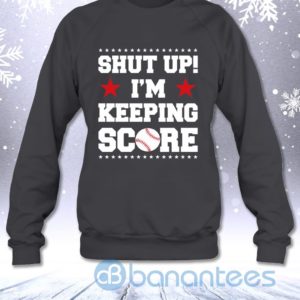 Shut Up I'm Keeping Score Funny Baseball Mother Sarcasm Sweatshirt Product Photo