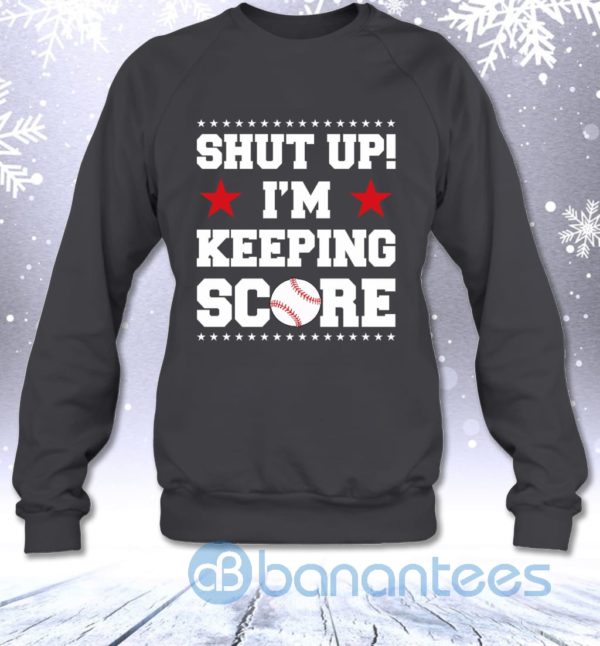 Shut Up I'm Keeping Score Funny Baseball Mother Sarcasm Sweatshirt Product Photo