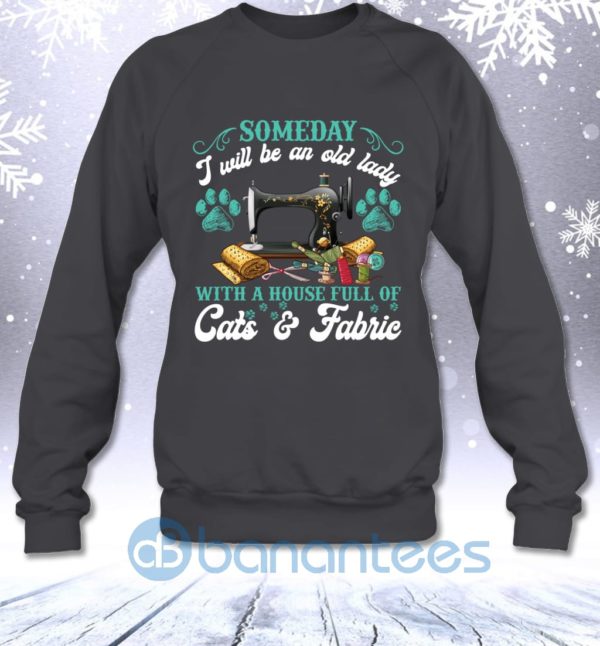 Someday I Will Be An Old Lady With A House Full Of Cats And Fabric Sweatshirt Product Photo