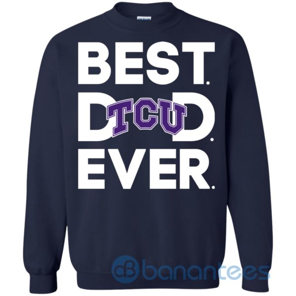 Tcu Horned Frogs Best Dad Ever Sweatshirt Product Photo
