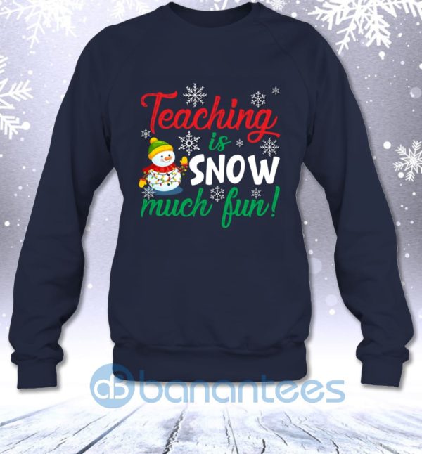 Teaching Is Snow Much Fun Funny Christmas Teacher Sarcastic Sweatshirt Product Photo
