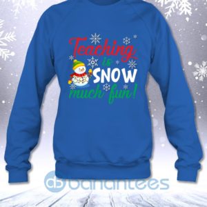 Teaching Is Snow Much Fun Funny Christmas Teacher Sarcastic Sweatshirt Product Photo
