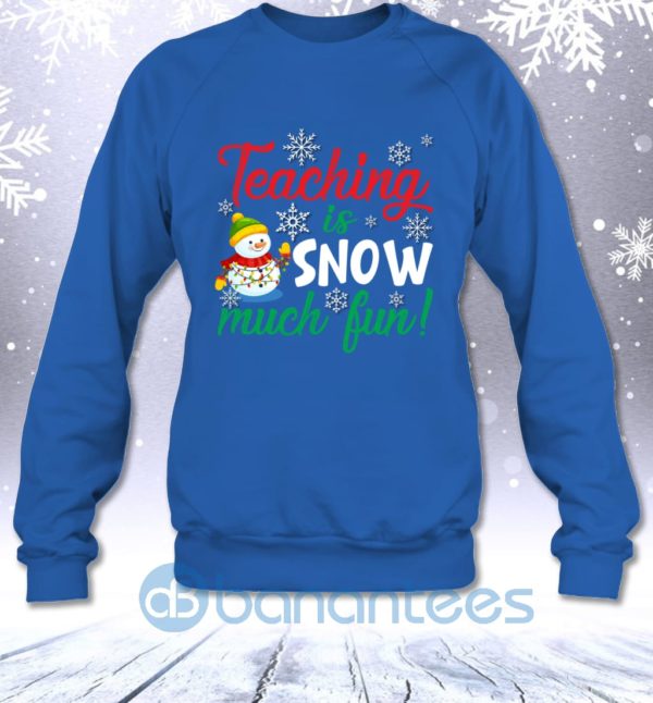 Teaching Is Snow Much Fun Funny Christmas Teacher Sarcastic Sweatshirt Product Photo