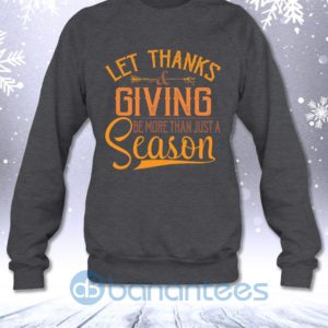 Thanks Giving Be More Than Just Season Funny Thanksgiving Sweatshirt Product Photo