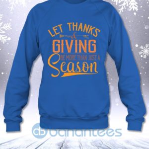 Thanks Giving Be More Than Just Season Funny Thanksgiving Sweatshirt Product Photo