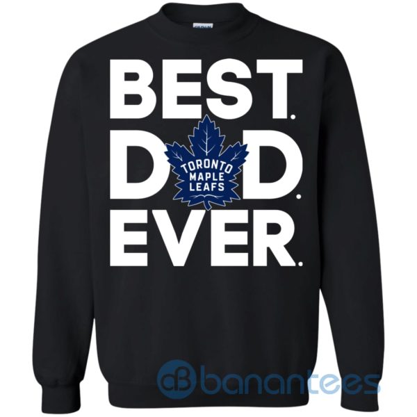 Toronto Maple Leafs Best Dad Ever Sweatshirt Product Photo