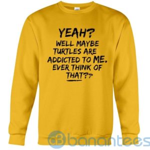 Turtles Are Addicted To Me Sweatshirt Product Photo