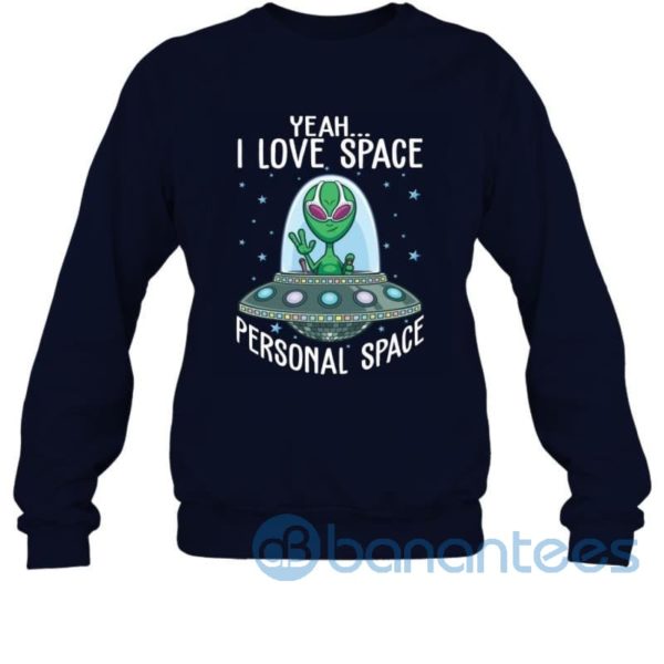 Yeah I Love Space Personal Space Funny Alien Saying Sweatshirt Product Photo