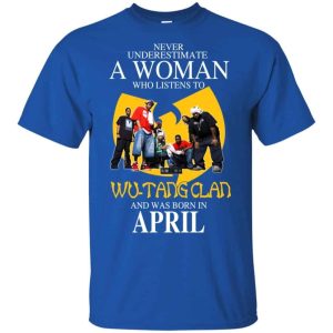 A Woman Who Listens To Wu Tang Clan And Was Born In April T Shirts Hoodie Birthday Gift Product Photo