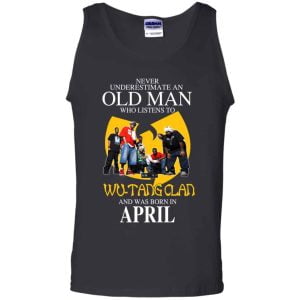 An Old Man Who Listens To Wu Tang Clan And Was Born In April T Shirts Hoodie Birthday Gift Product Photo