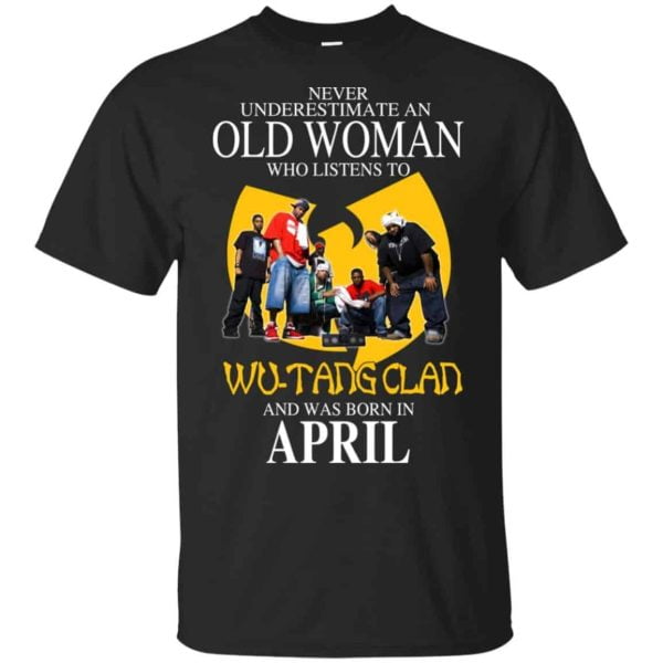 An Old Woman Who Listens To Wu Tang Clan And Was Born In April T Shirts Hoodie Birthday Gift Product Photo