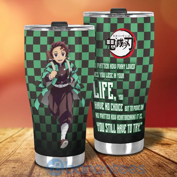 Anime Demon Slayers Tanjiro No Matter How Many Loved Ones You Lose In Your Life Tumbler Product Photo