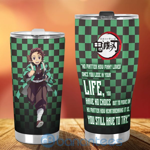 Anime Demon Slayers Tanjiro No Matter How Many Loved Ones You Lose In Your Life Tumbler Product Photo